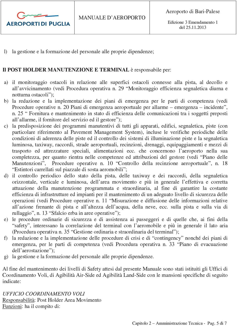 29 Monitoraggio efficienza segnaletica diurna e notturna ostacoli ); b) la redazione e la implementazione dei piani di emergenza per le parti di competenza (vedi Procedure operative n.