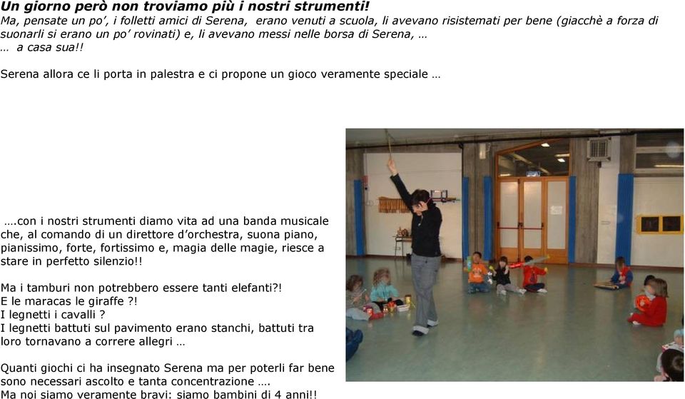 a casa sua!! Serena allora ce li porta in palestra e ci propone un gioco veramente speciale.