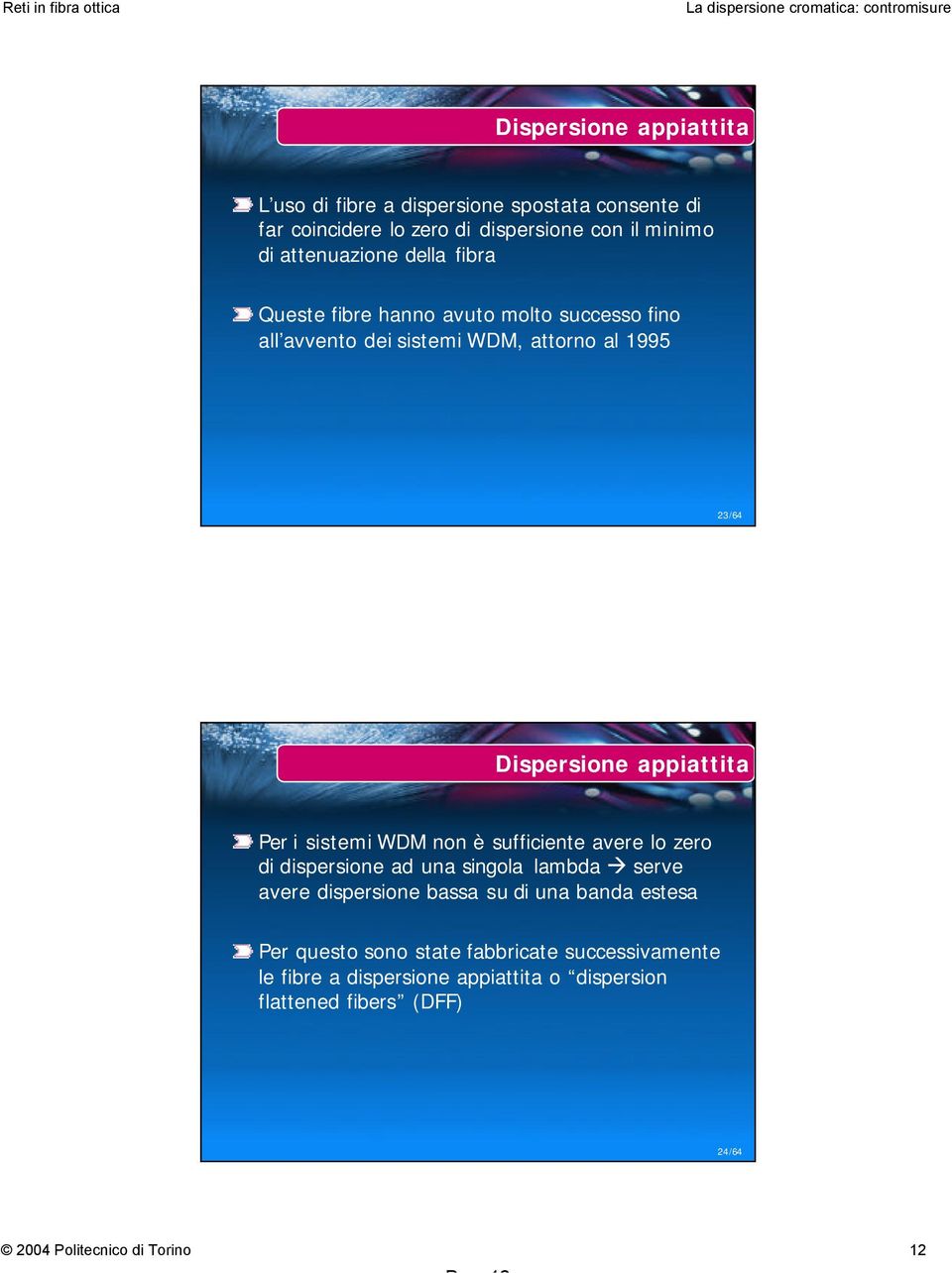 appiattita Per i sistemi WDM non è sufficiente avere lo zero di dispersione ad una singola lambda serve avere dispersione bassa su di