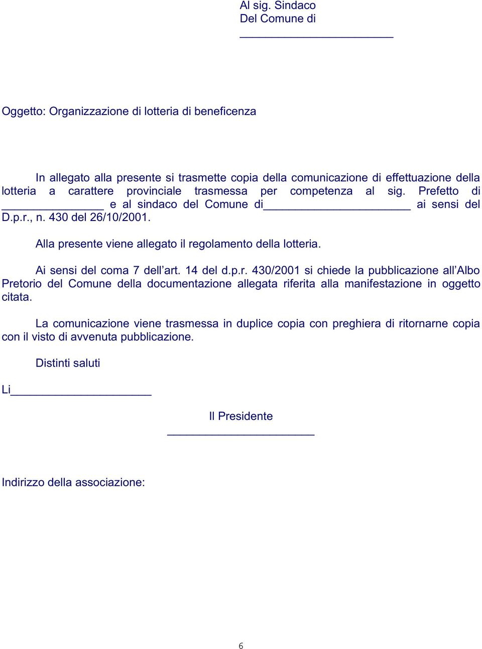 provinciale trasmessa per competenza al sig. Prefetto di e al sindaco del Comune di ai sensi del D.p.r., n. 430 del 26/10/2001. Alla presente viene allegato il regolamento della lotteria.
