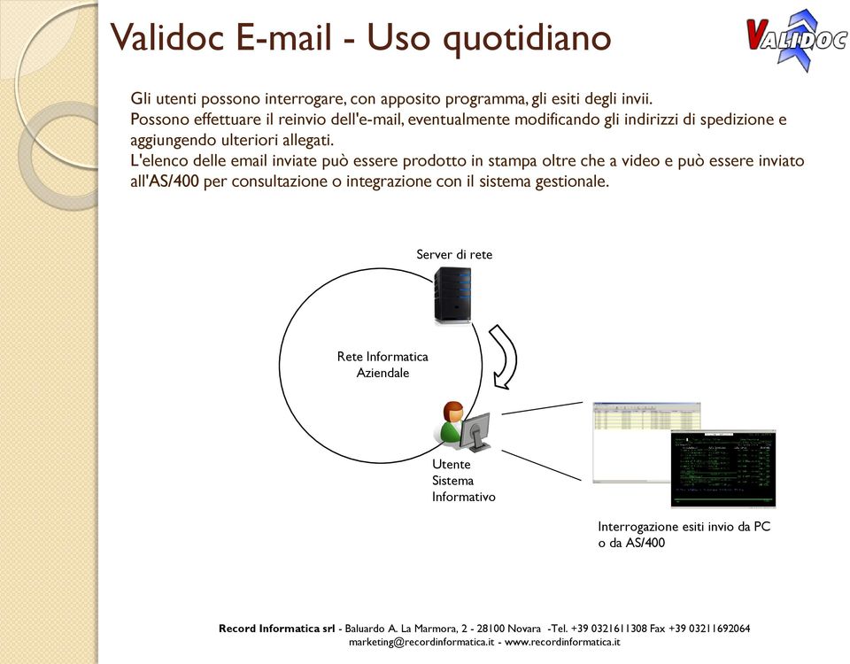 L'elenco delle email inviate può essere prodotto in stampa oltre che a video e può essere inviato all'as/400 per consultazione o