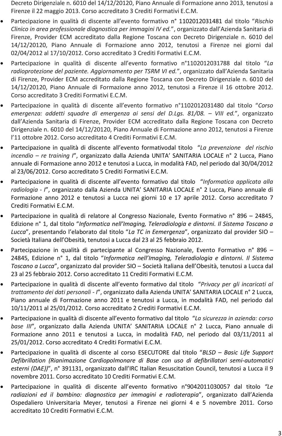 , organizzato dall Azienda Sanitaria di Firenze, Provider ECM accreditato dalla Regione Toscana con Decreto Dirigenziale n.