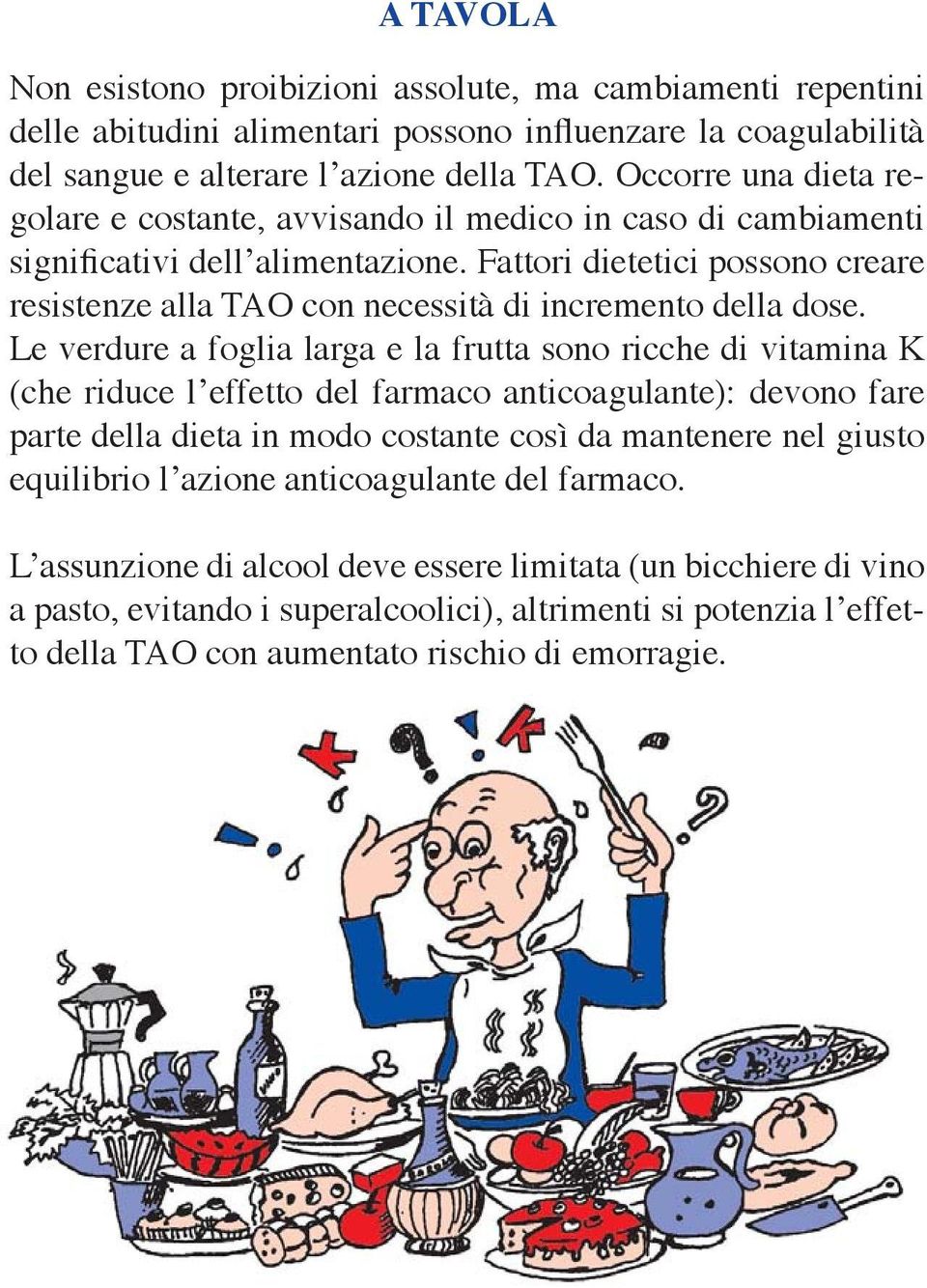 Fattori dietetici possono creare resistenze alla TAO con necessità di incremento della dose.