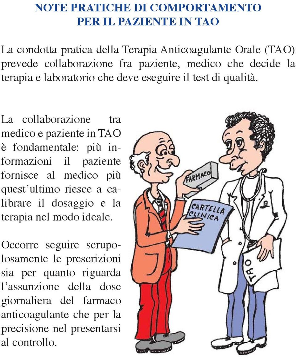 La collaborazione tra medico e paziente in TAO è fondamentale: più informazioni il paziente fornisce al medico più quest ultimo riesce a calibrare il