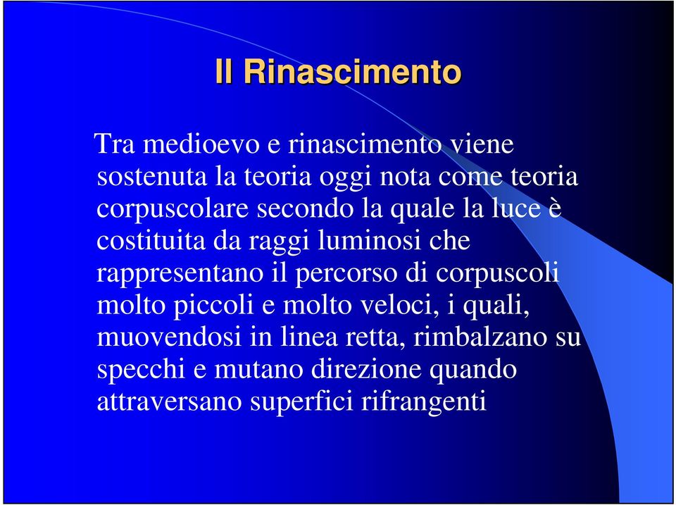 rappresentano il percorso di corpuscoli molto piccoli e molto veloci, i quali,