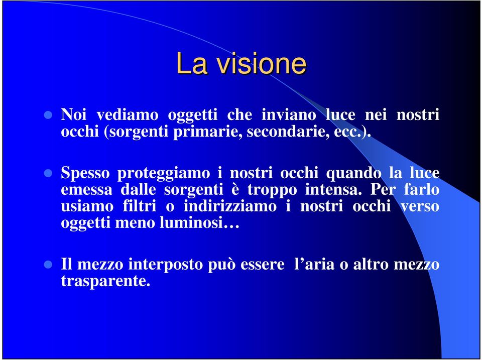 Spesso proteggiamo i nostri occhi quando la luce emessa dalle sorgenti è troppo