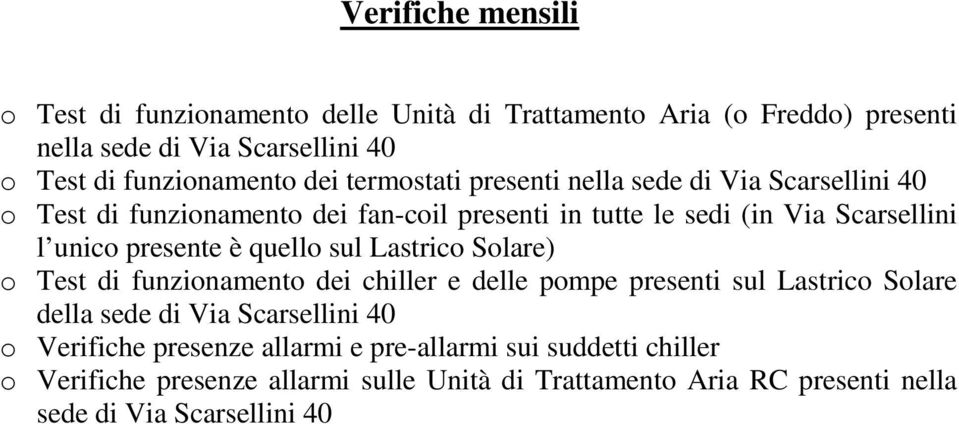 quello sul Lastrico Solare) o Test di funzionamento dei chiller e delle pompe presenti sul Lastrico Solare della sede di Via Scarsellini 40 o Verifiche