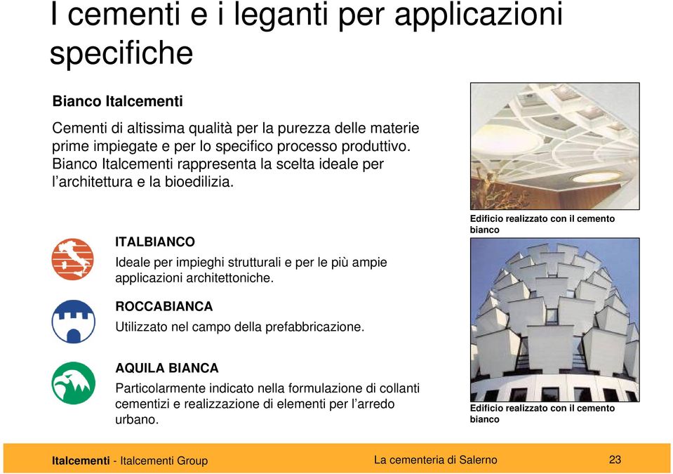 ITALBIANCO Ideale per impieghi strutturali e per le più ampie applicazioni architettoniche.