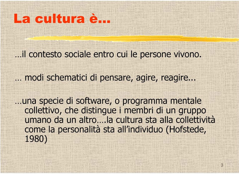 .. una specie di software, o programma mentale collettivo, che distingue i