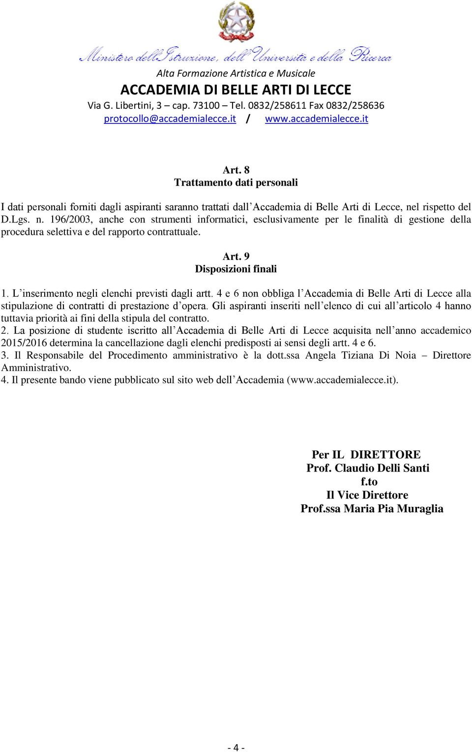 L inserimento negli elenchi previsti dagli artt. 4 e 6 non obbliga l Accademia di Belle Arti di Lecce alla stipulazione di contratti di prestazione d opera.