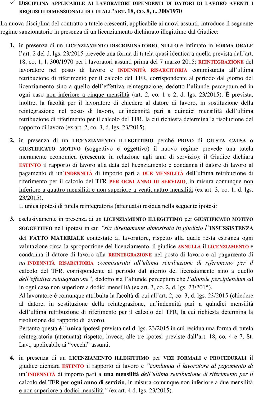 Giudice: 1. in presenza di un LICENZIAMENTO DISCRIMINATORIO, NULLO e intimato in FORMA ORALE l art. 2 del d. lgs. 23/2015 prevede una forma di tutela quasi identica a quella prevista dall art. 18, co.