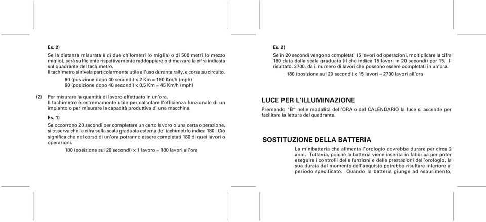 5 Km = 45 Km/h (mph) (2) Per misurare la quantità di lavoro effettuato in un ora.