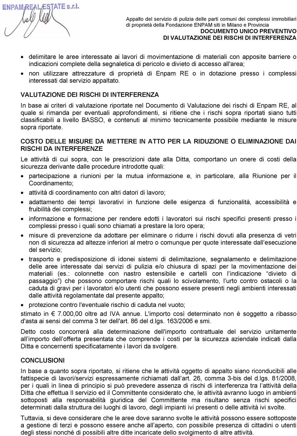 VALUTAZIONE DEI RISCHI DI INTERFERENZA In base ai criteri di valutazione riportate nel Documento di Valutazione dei rischi di Enpam RE, al quale si rimanda per eventuali approfondimenti, si ritiene