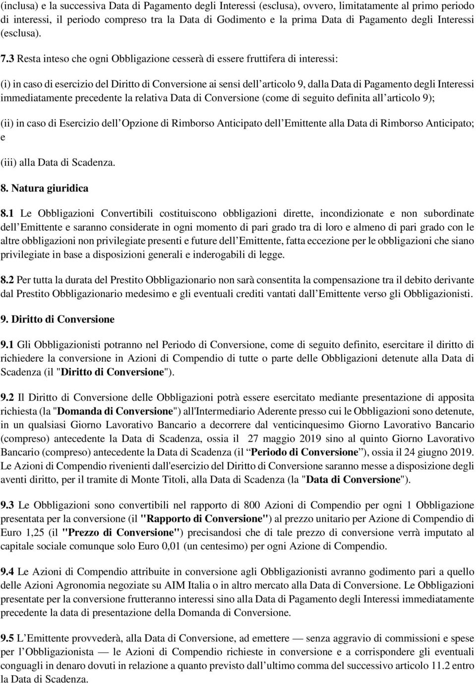 3 Resta inteso che ogni Obbligazione cesserà di essere fruttifera di interessi: (i) in caso di esercizio del Diritto di Conversione ai sensi dell articolo 9, dalla Data di Pagamento degli Interessi