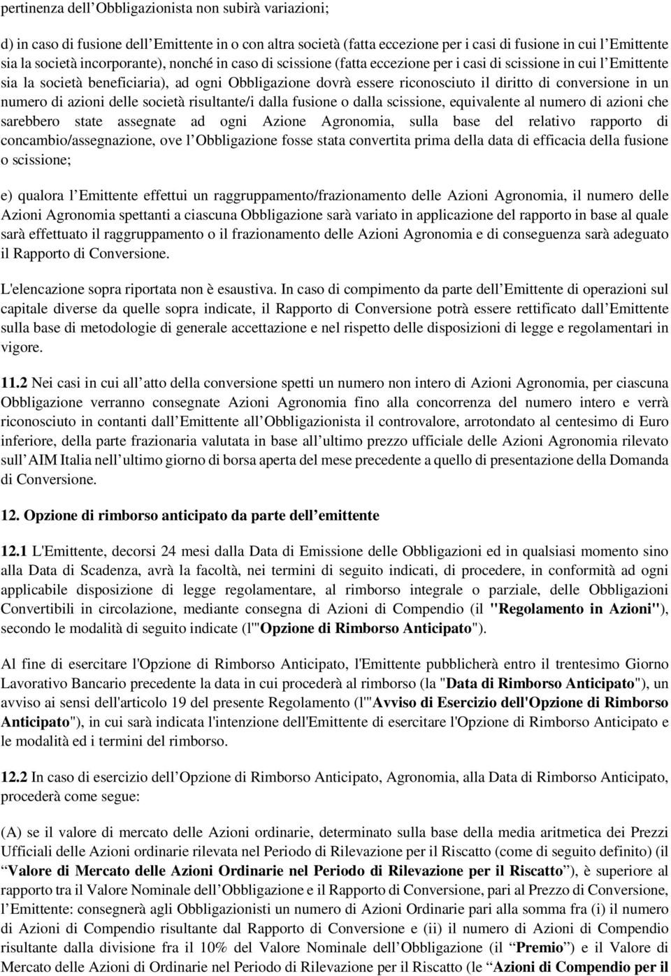 conversione in un numero di azioni delle società risultante/i dalla fusione o dalla scissione, equivalente al numero di azioni che sarebbero state assegnate ad ogni Azione Agronomia, sulla base del