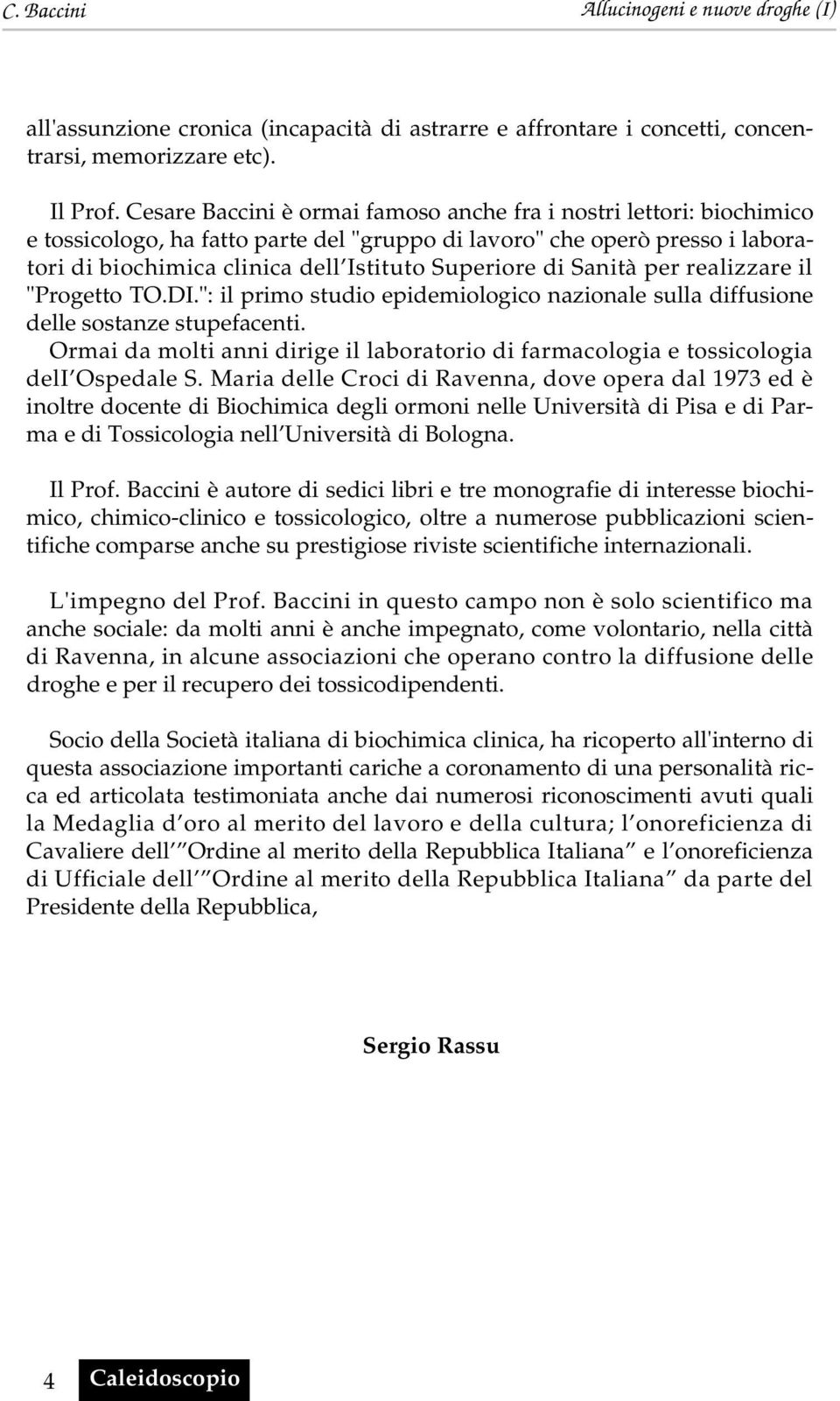 Sanità per realizzare il "Progetto T.DI.": il primo studio epidemiologico nazionale sulla diffusione delle sostanze stupefacenti.