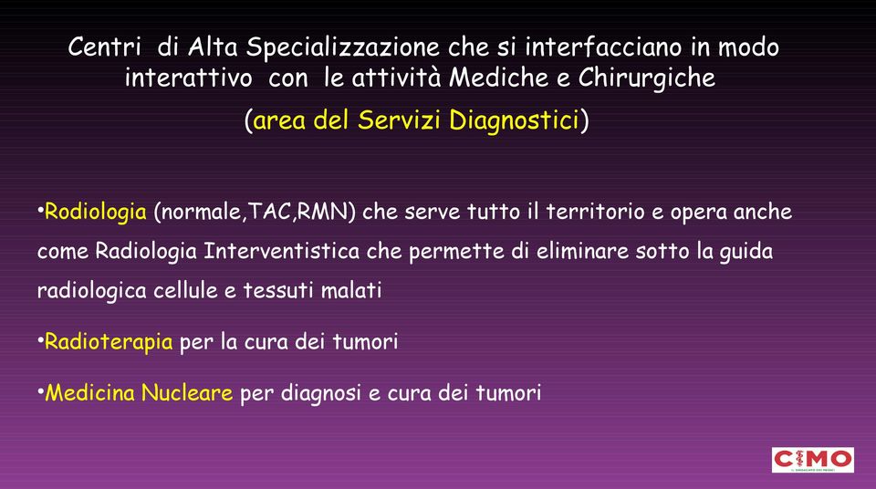 e opera anche come Radiologia Interventistica che permette di eliminare sotto la guida radiologica