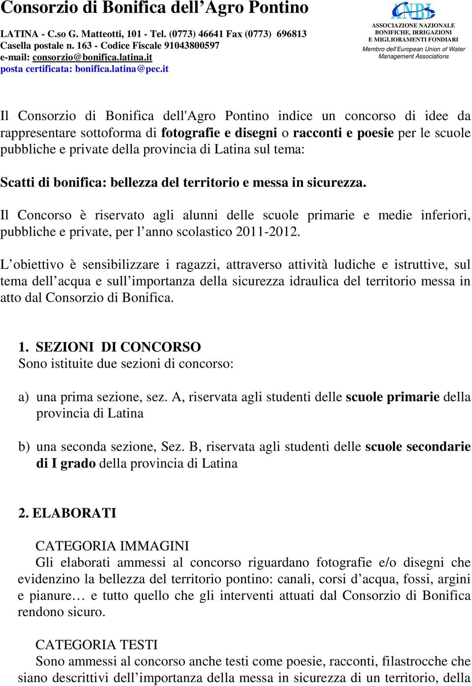 it ASSOCIAZIONE NAZIONALE BONIFICHE, IRRIGAZIONI E MIGLIORAMENTI FONDIARI Membro dell European Union of Water Management Associations Il Consorzio di Bonifica dell'agro Pontino indice un concorso di