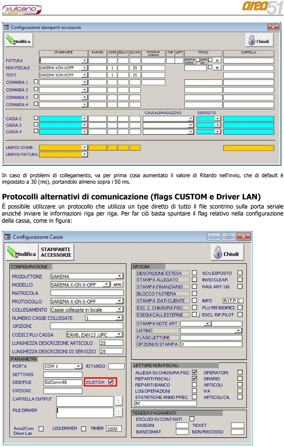 Protocolli alternativi di comunicazione (flags CUSTOM e Driver LAN) È possibile utilizzare un protocollo che utilizza un