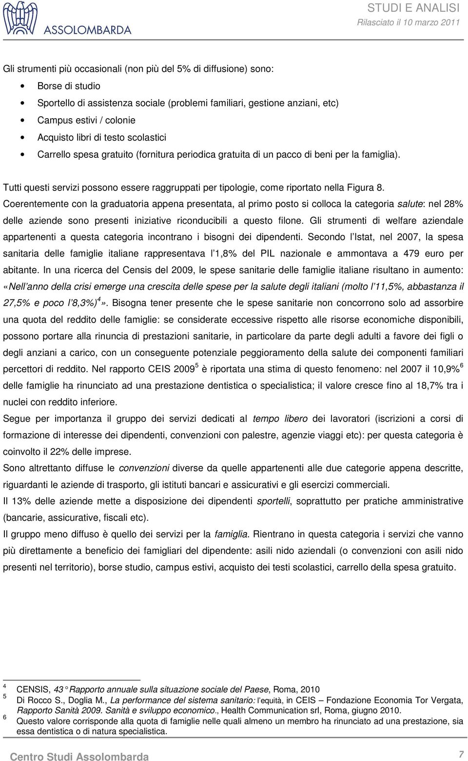 Tutti questi servizi possono essere raggruppati per tipologie, come riportato nella Figura 8.