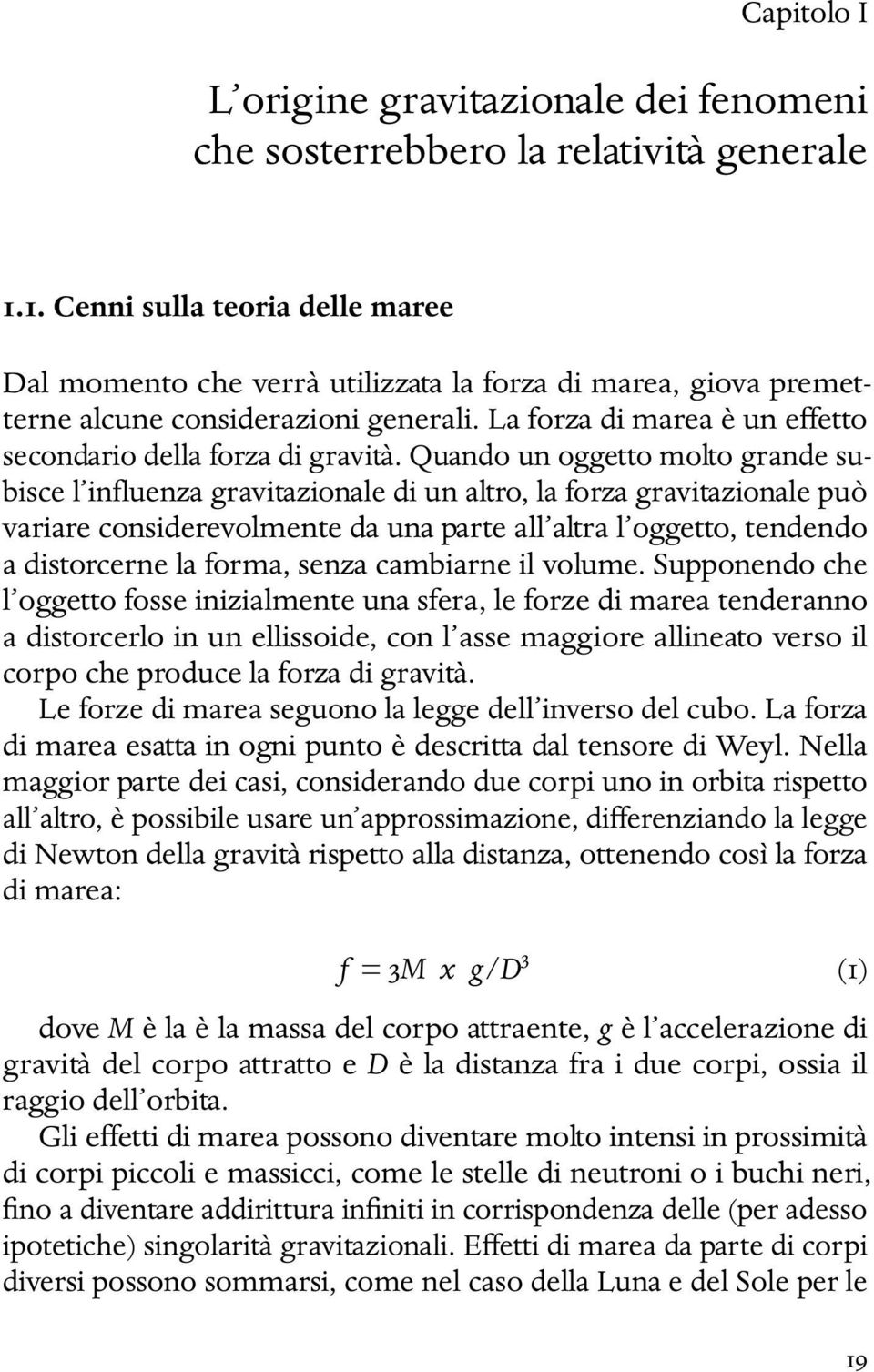 La forza di marea è un effetto secondario della forza di gravità.