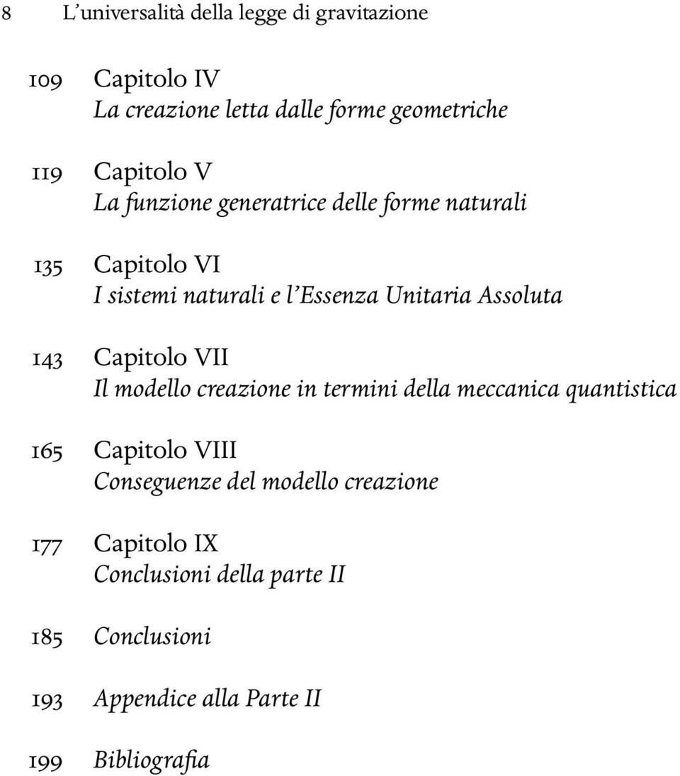 Assoluta 143 Capitolo VII Il modello creazione in termini della meccanica quantistica 165 Capitolo VIII Conseguenze