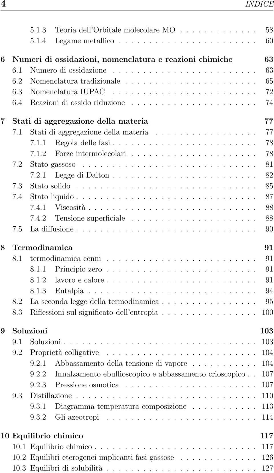 .................... 74 7 Stati di aggregazione della materia 77 7.1 Stati di aggregazione della materia................. 77 7.1.1 Regola delle fasi........................ 78 7.1.2 Forze intermolecolari.