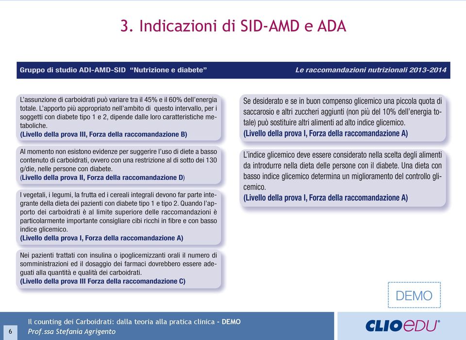 ingeriti sono il principale determinante della glicemia Gruppo di studio ADI-AMD-SID Nutrizione e diabete Le raccomandazioni nutrizionali 2013-2014 postprandiale.
