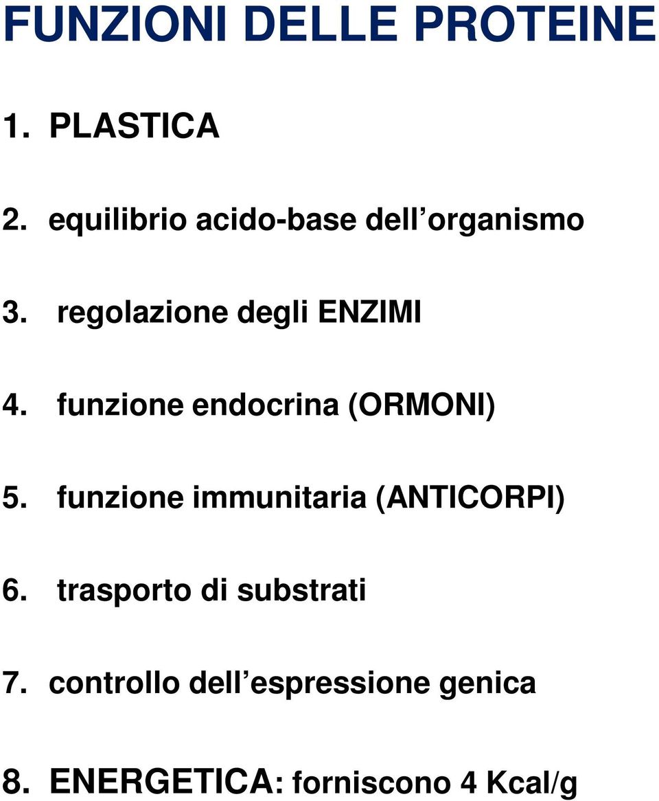 funzione endocrina (ORMONI) 5. funzione immunitaria (ANTICORPI) 6.