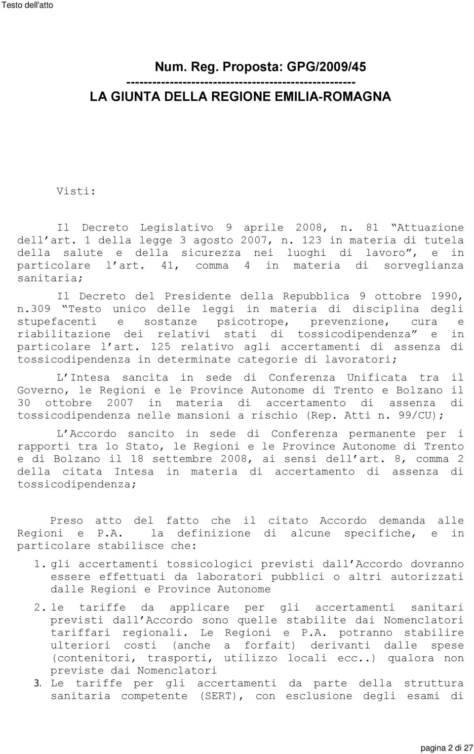 41, comma 4 in materia di sorveglianza sanitaria; Il Decreto del Presidente della Repubblica 9 ottobre 1990, n.