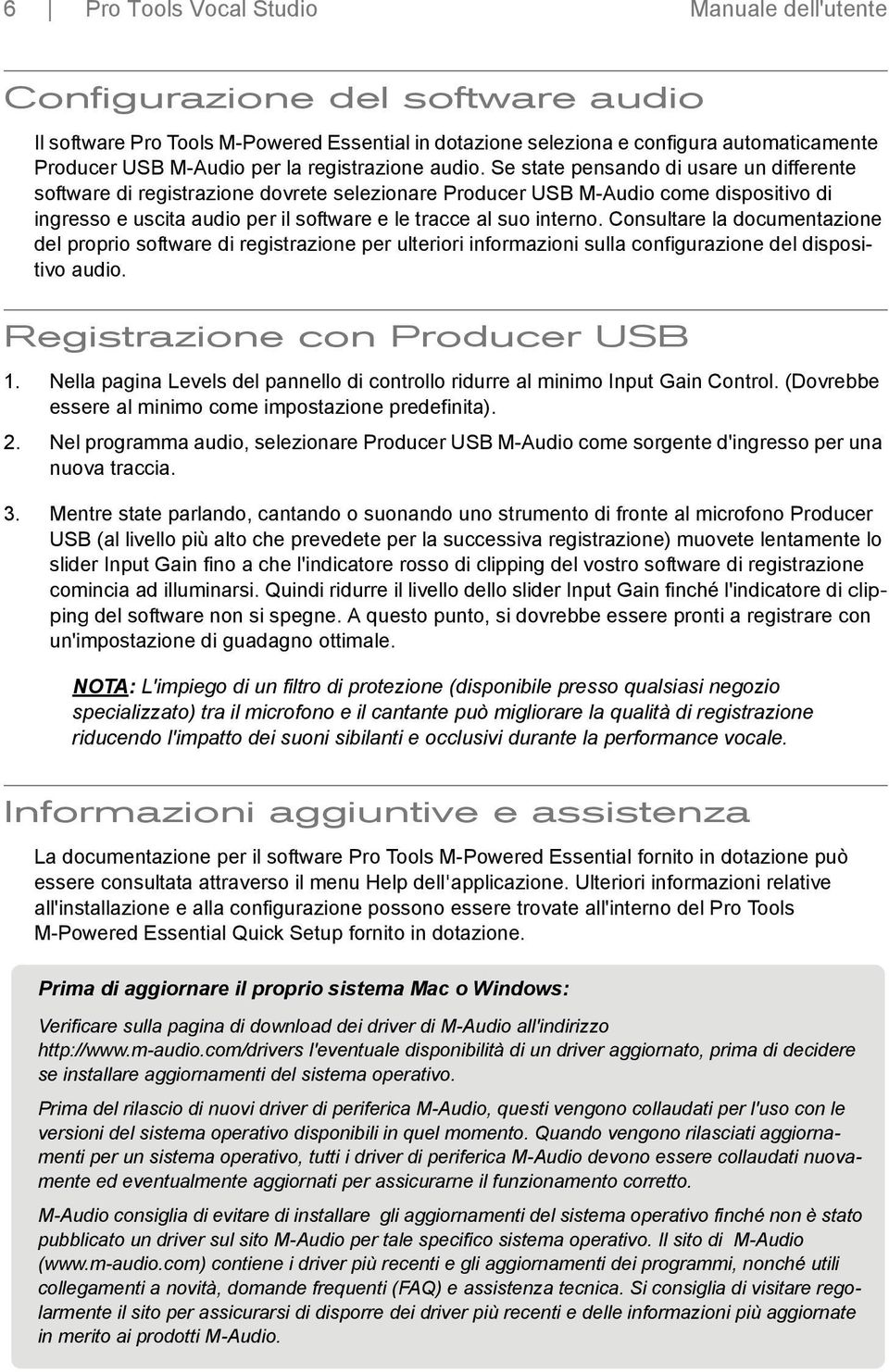 Se state pensando di usare un differente software di registrazione dovrete selezionare Producer USB M-Audio come dispositivo di ingresso e uscita audio per il software e le tracce al suo interno.