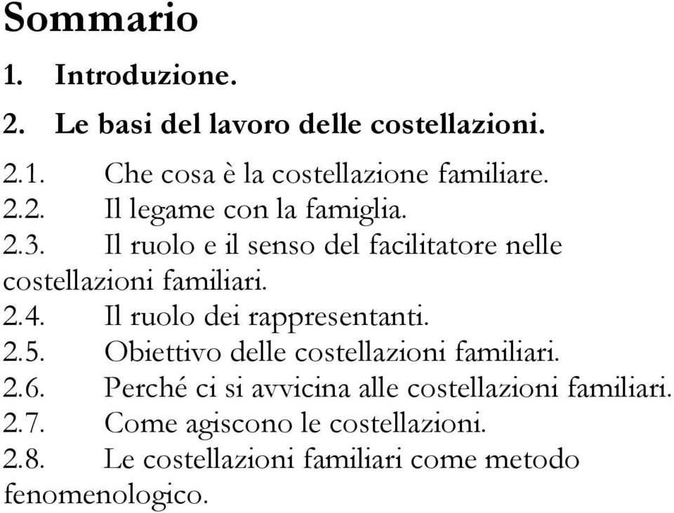 Il ruolo dei rappresentanti. 2.5. Obiettivo delle costellazioni familiari. 2.6.