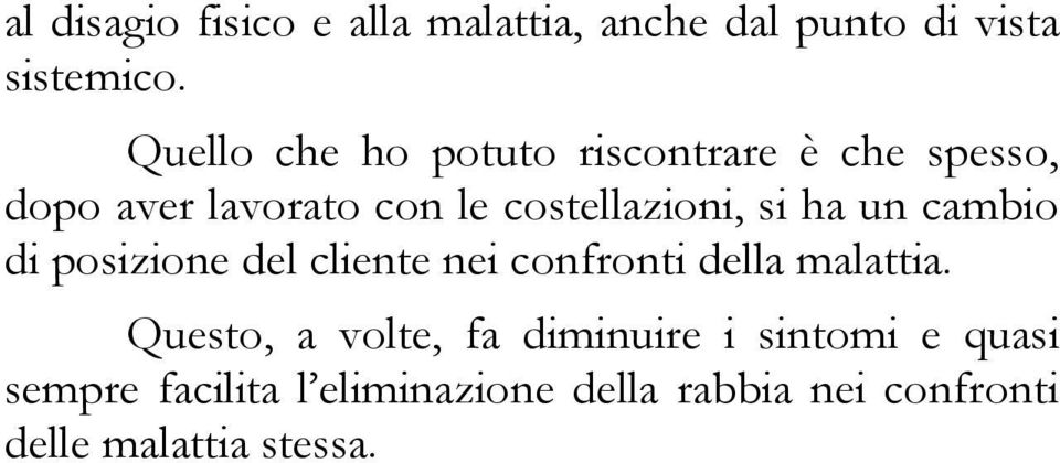 si ha un cambio di posizione del cliente nei confronti della malattia.