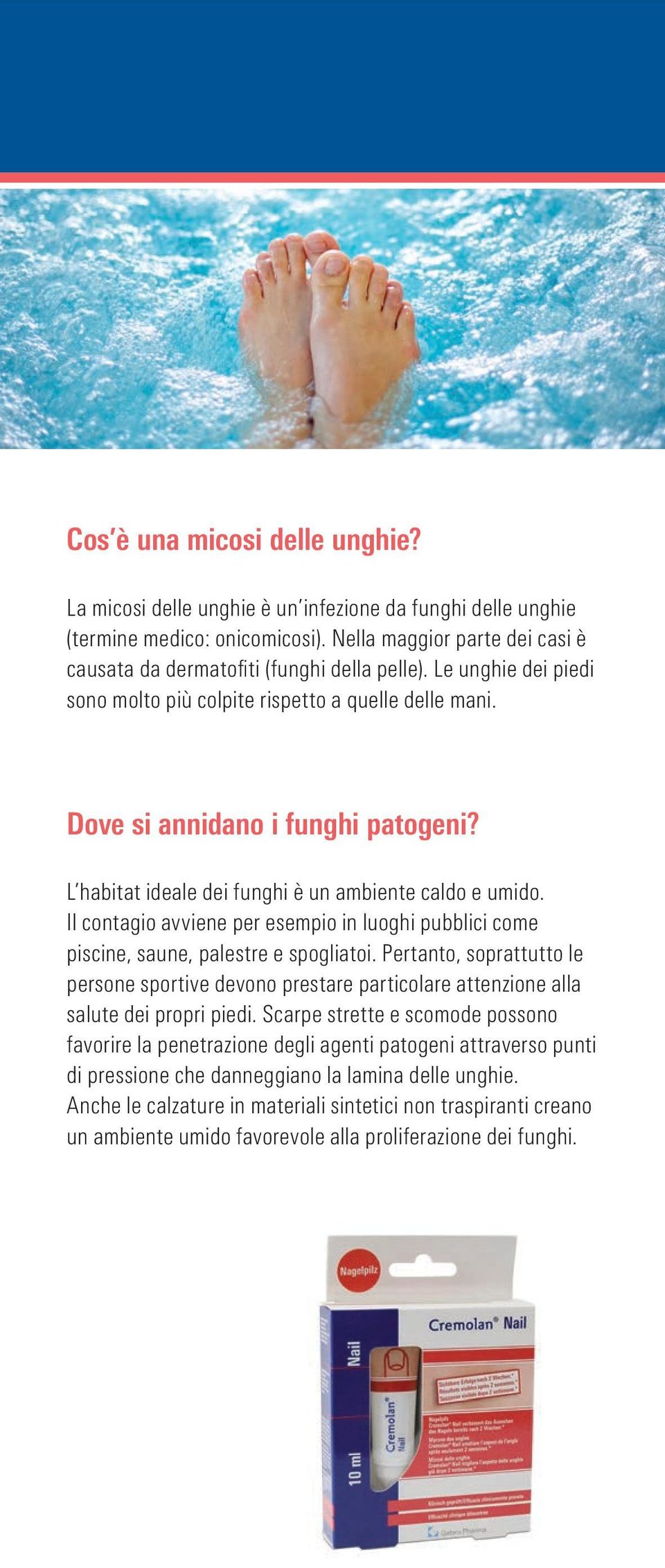 Il contagio avviene per esempio in luoghi pubblici come piscine, saune, palestre e spogliatoi.