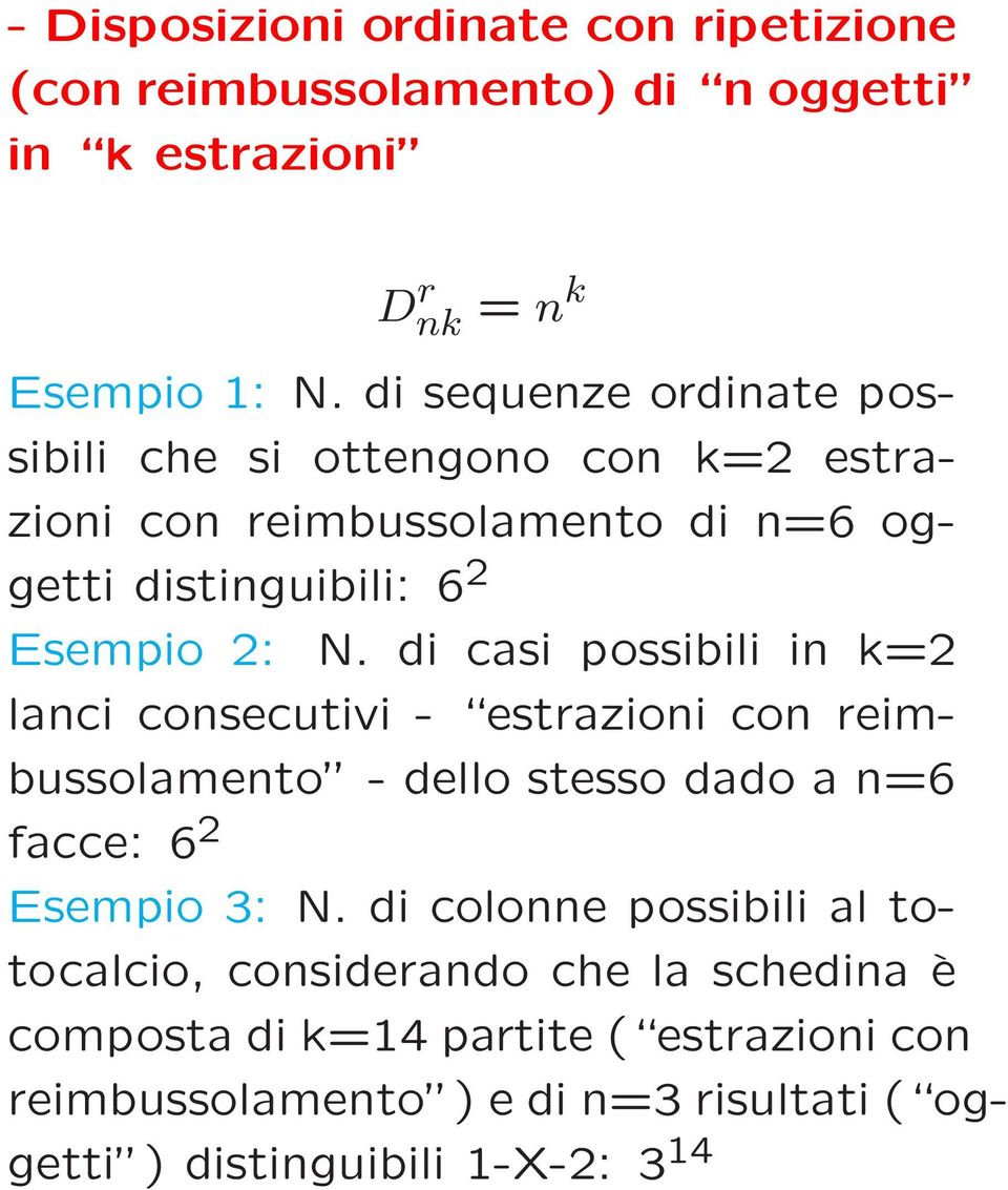 di casi possibili in k=2 lanci consecutivi - estrazioni con reimbussolamento - dello stesso dado a n=6 facce: 6 2 Esempio 3: N.