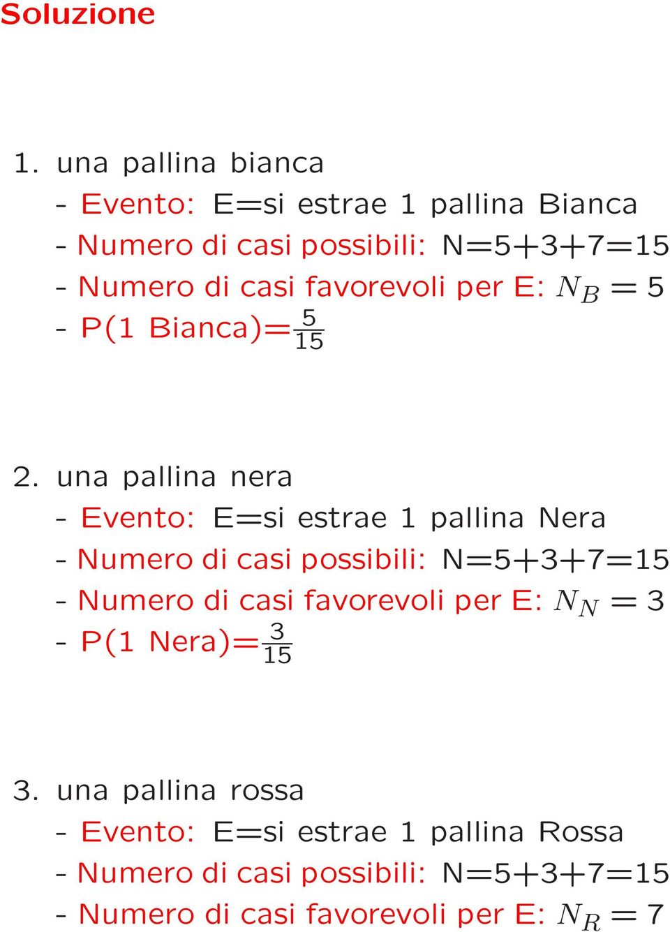 favorevoli per E: N B = 5 - P(1 Bianca)= 5 15 2.