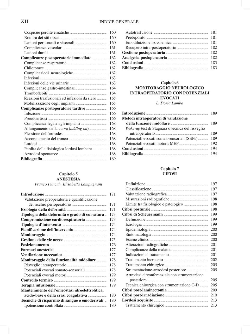 .. 163 Complicanze gastro-intestinali... 164 Tromboflebiti... 164 Reazioni trasfusionali ed infezioni da siero... 165 Mobilizzazione degli impianti... 165 Complicanze postoperatorie tardive.