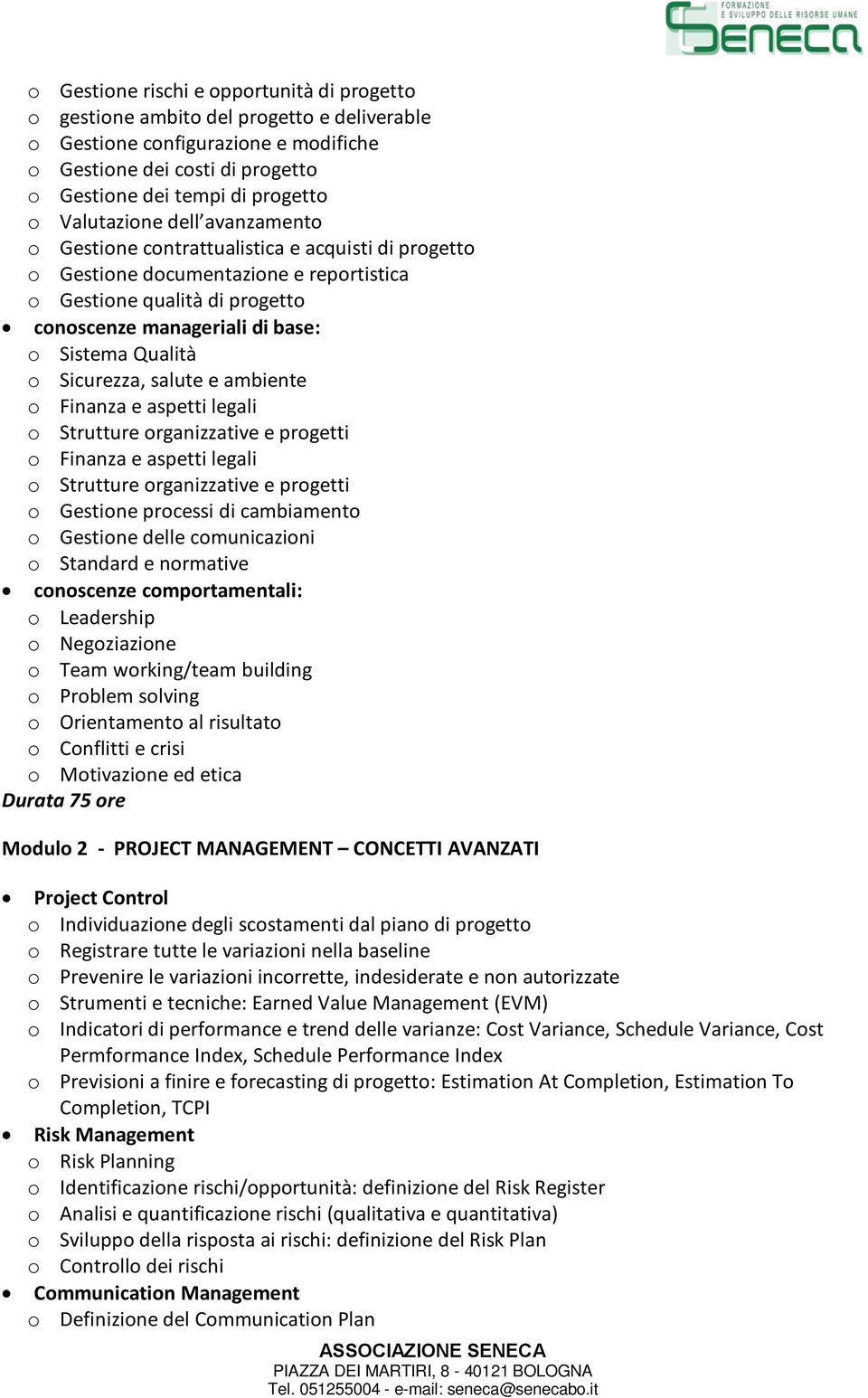 Qualità o Sicurezza, salute e ambiente o Finanza e aspetti legali o Strutture organizzative e progetti o Finanza e aspetti legali o Strutture organizzative e progetti o Gestione processi di