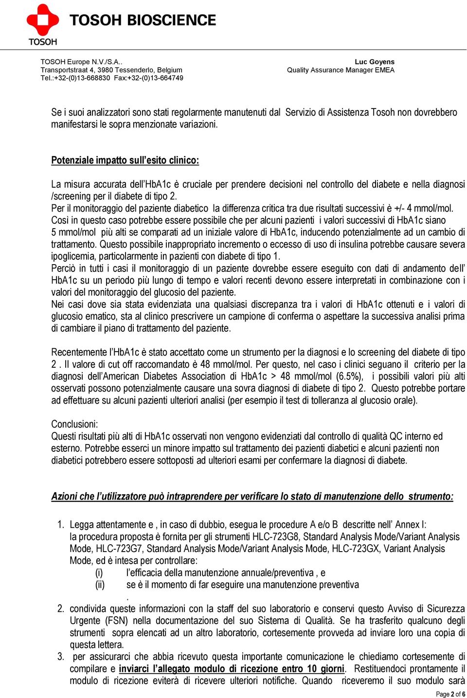 Per il monitoraggio del paziente diabetico la differenza critica tra due risultati successivi è +/- 4 mmol/mol.