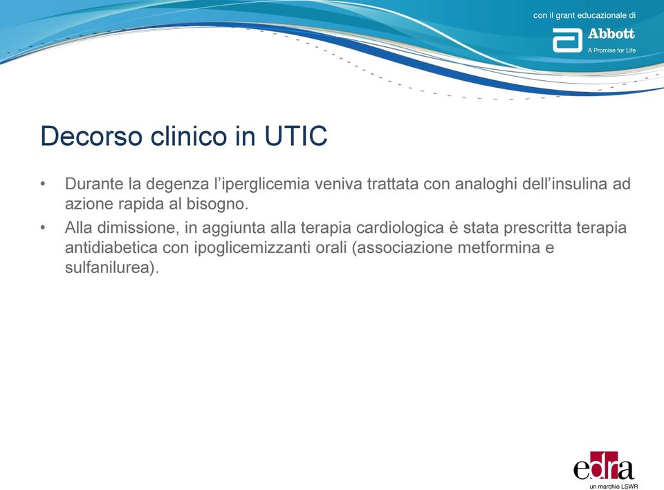 Alla dimissione, in aggiunta alla terapia cardiologica è stata prescritta