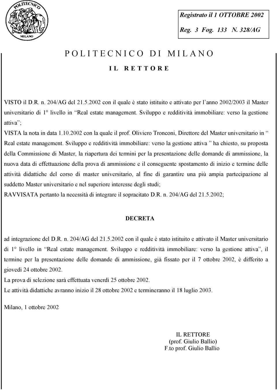 Sviluppo e redditività immobiliare: verso la gestione attiva ; VISTA la nota in data 1.10.2002 con la quale il prof. Oliviero Tronconi, Direttore del Master universitario in Real estate management.