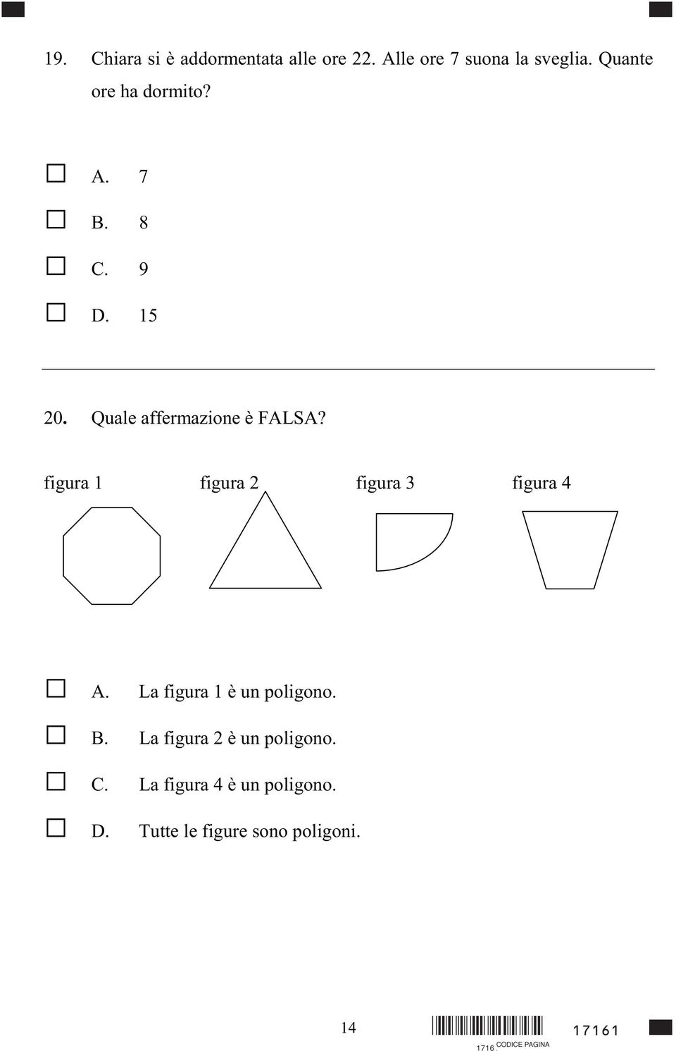 figura 1 figura 2 figura 3 figura 4 A. La figura 1 è un poligono. B.