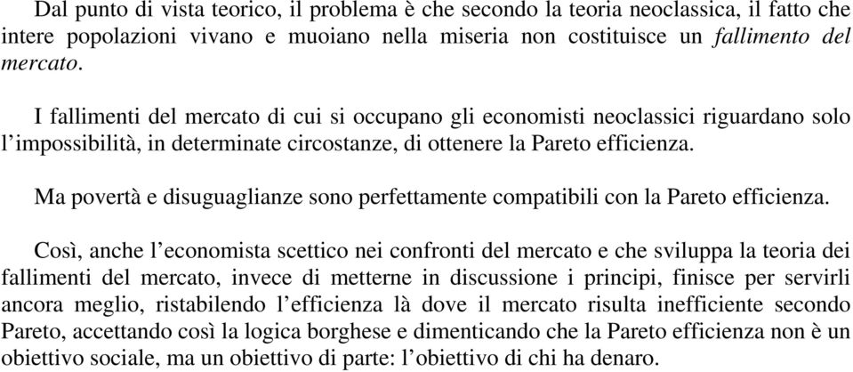 Ma povertà e disuguaglianze sono perfettamente compatibili con la Pareto efficienza.