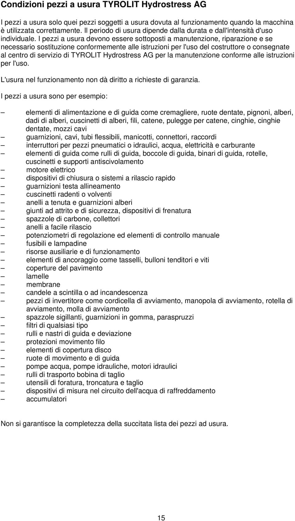 I pezzi a usura devono essere sottoposti a manutenzione, riparazione e se necessario sostituzione conformemente alle istruzioni per l'uso del costruttore o consegnate al centro di servizio di TYROLIT