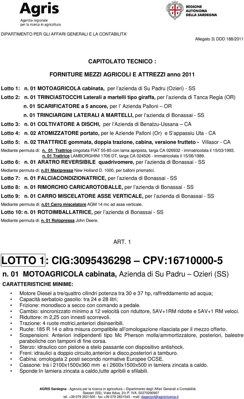 01 SCARIFICATORE a 5 ancore, per l Azienda Palloni OR n. 01 TRINCIARGINI LATERALI A MARTELLI, per l azienda di Bonassai - SS Lotto 3: n.