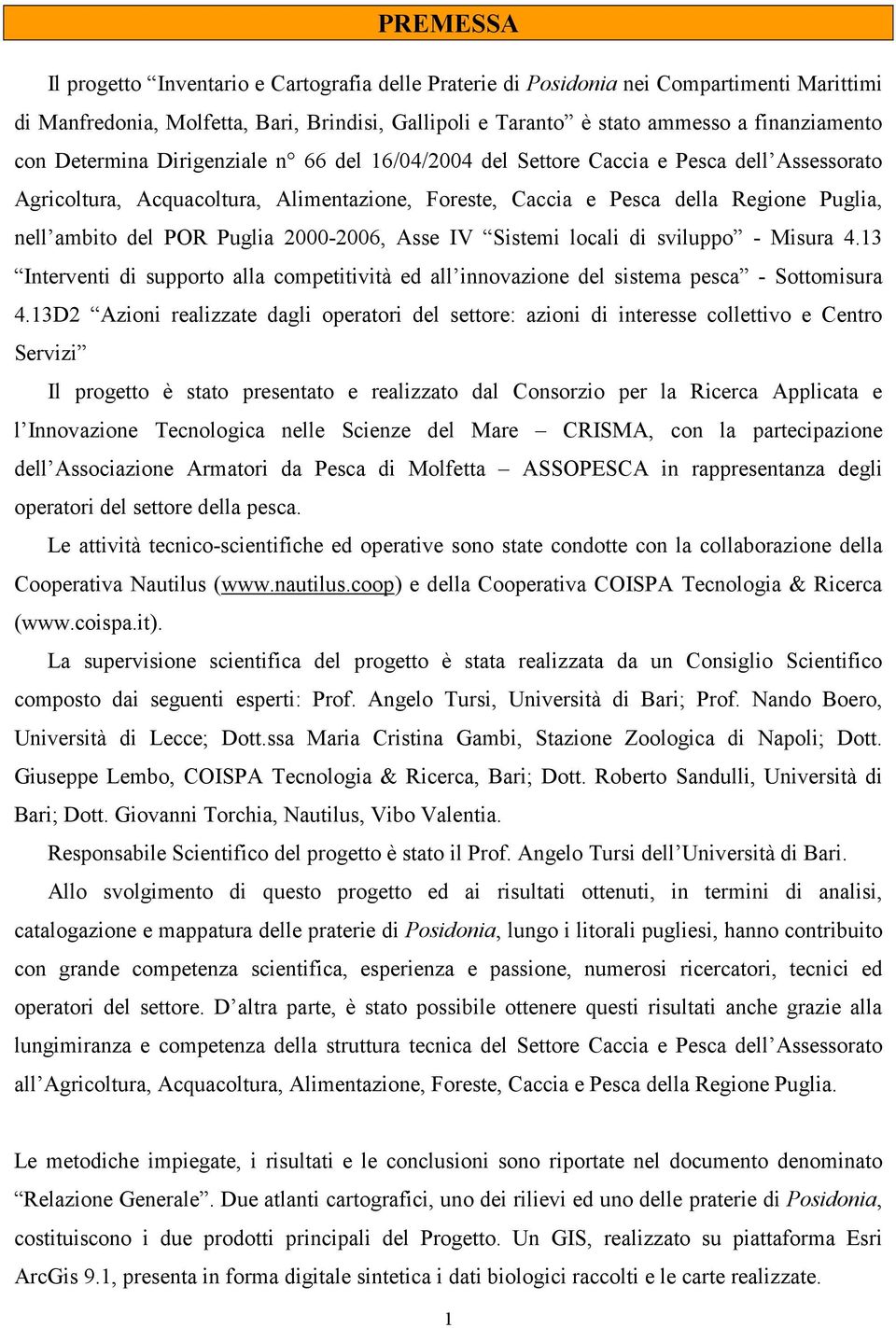 Puglia 2000-2006, Asse IV Sistemi locali di sviluppo - Misura 4.13 Interventi di supporto alla competitività ed all innovazione del sistema pesca - Sottomisura 4.