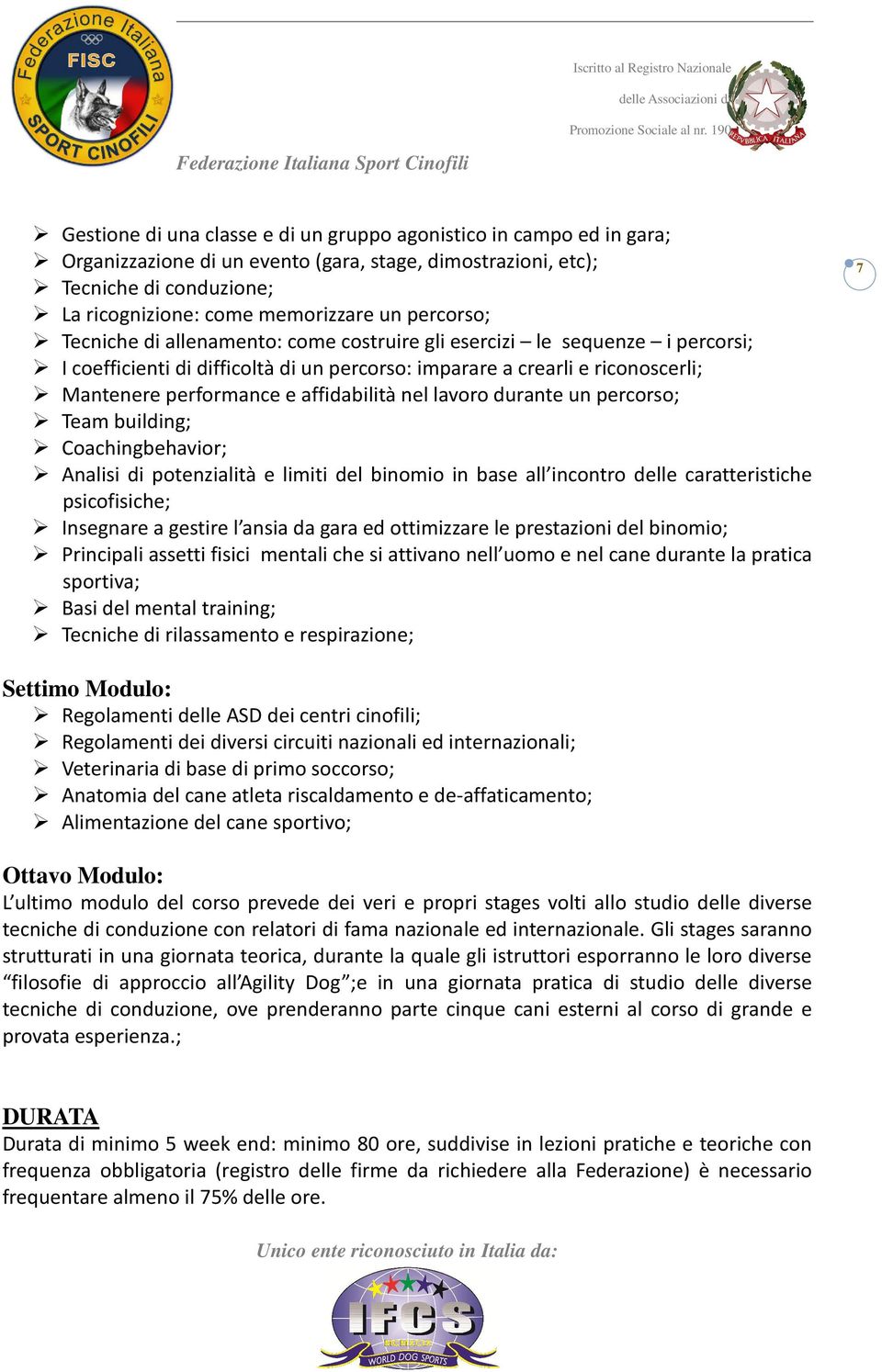 affidabilità nel lavoro durante un percorso; Team building; Coachingbehavior; Analisi di potenzialità e limiti del binomio in base all incontro delle caratteristiche psicofisiche; Insegnare a gestire