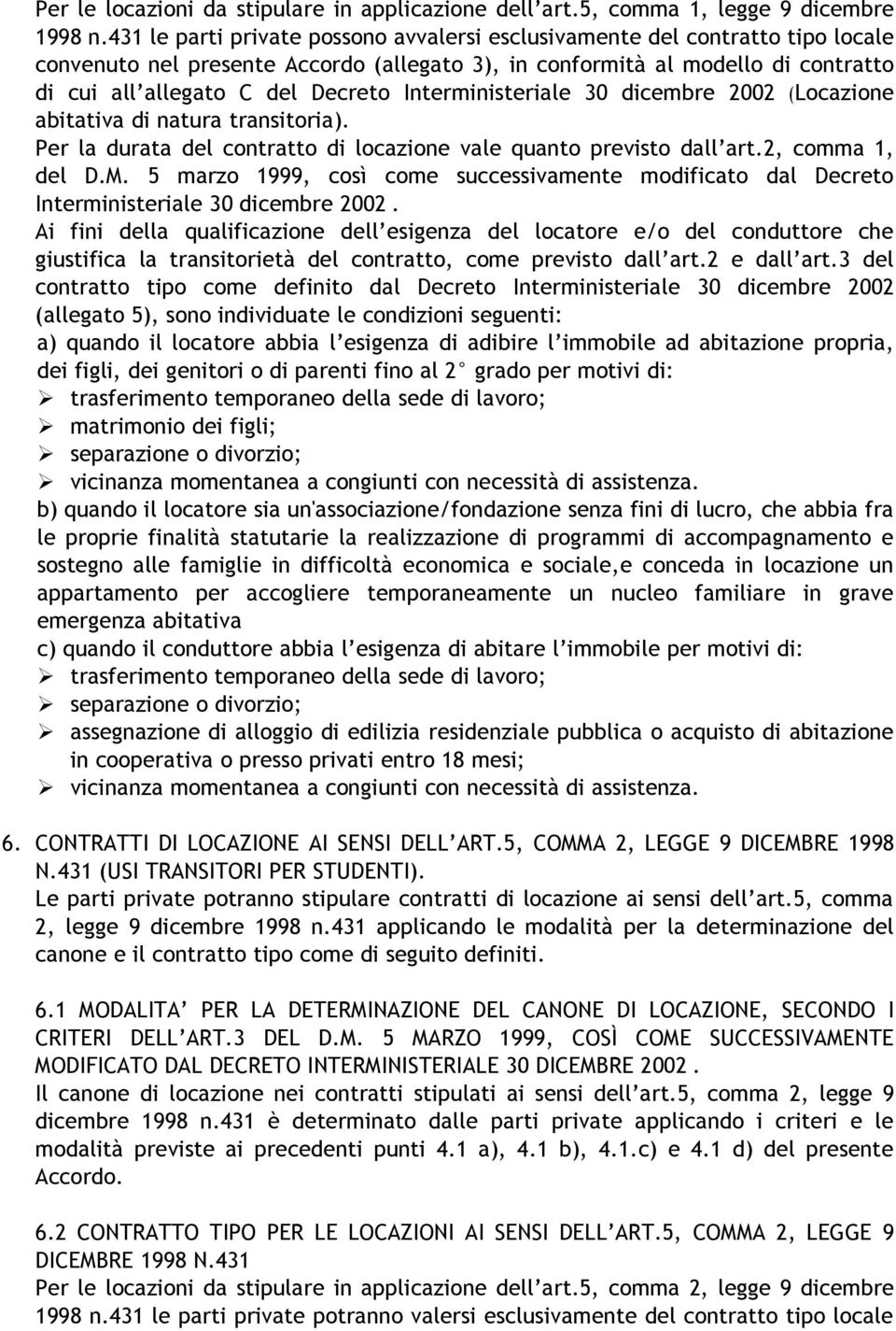 Interministeriale 30 dicembre 2002 (Locazione abitativa di natura transitoria). Per la durata del contratto di locazione vale quanto previsto dall art.2, comma 1, del D.M.