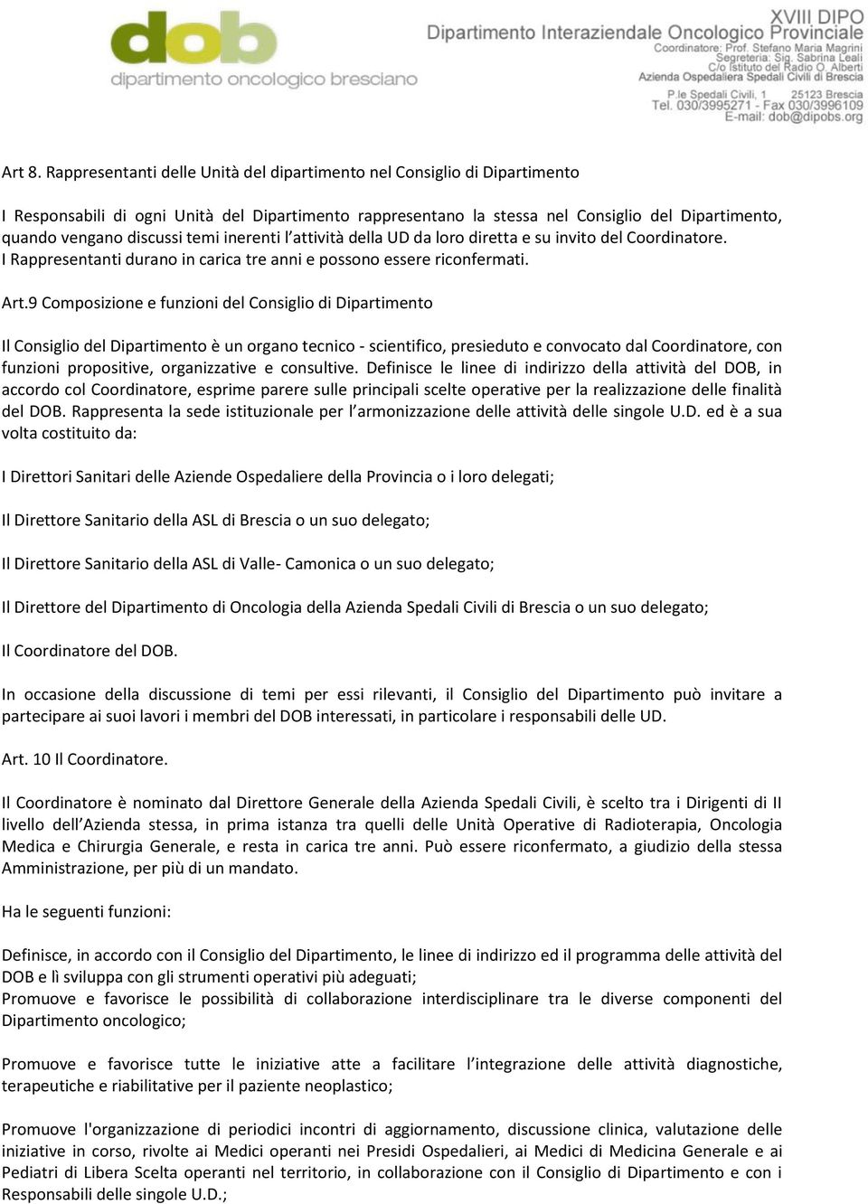 temi inerenti l attività della UD da loro diretta e su invito del Coordinatore. I Rappresentanti durano in carica tre anni e possono essere riconfermati. Art.