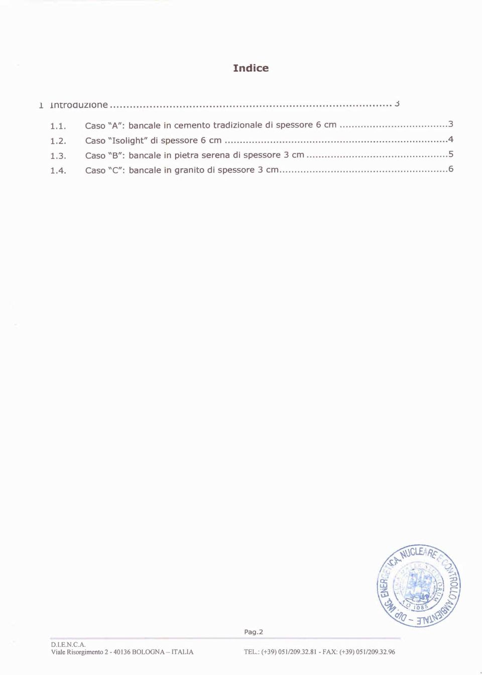 .. 5 1.4. Caso "C": bancale in granito di spessore 3 cm......... 6 D.I. E.N.C.A. Pag.